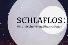 Zwei überlagerte Monde vor schwarzem Sternenhimmel im Vordergrund die Aufschrift Schlaflos: Ukrainische Kriegsillustrationen