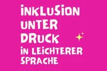 Titel: Inklusion unter Druck in leichterer Sprache hell vor pinkem Hintergrund mit grünem Stern