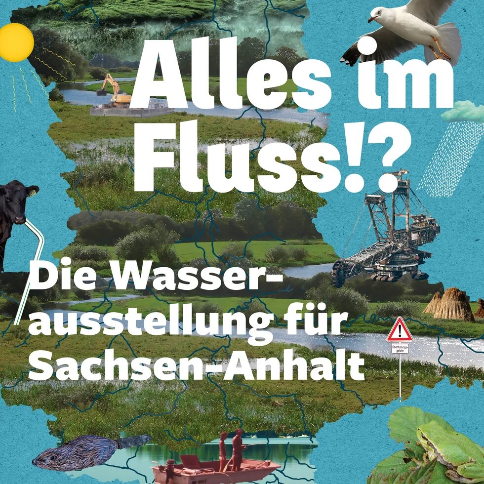 Das Bild zeigt Elemente der Wasserausstellung für Sachsen-Anhalt dazu den Titel Alles im Fluss!? Die Wasserausstellung für Sachsen-Anhalt