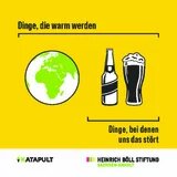 Ein gelber Bierdeckel mit einem Bierkrug und einer Erde und der Aufschrift "Dinge, die warm werden - Dinge, bei denen uns das stört"